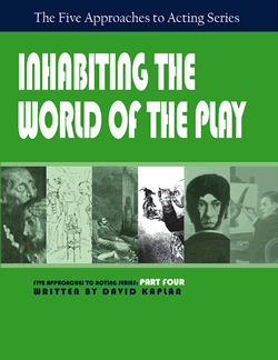 Inhabiting the World of the PlayPart Four, Five Approaches to Acting Series