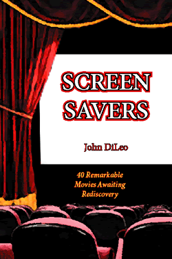 Screen Savers: 40 Remarkable Movies Awaiting Rediscovery